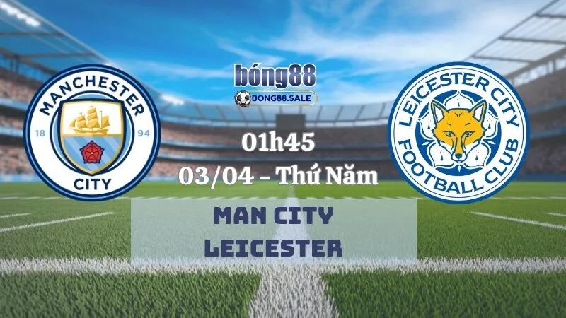 Nhận định kèo bóng đá bong88 Ngoại hạng Anh | Man City vs Leicester 03/04/2025