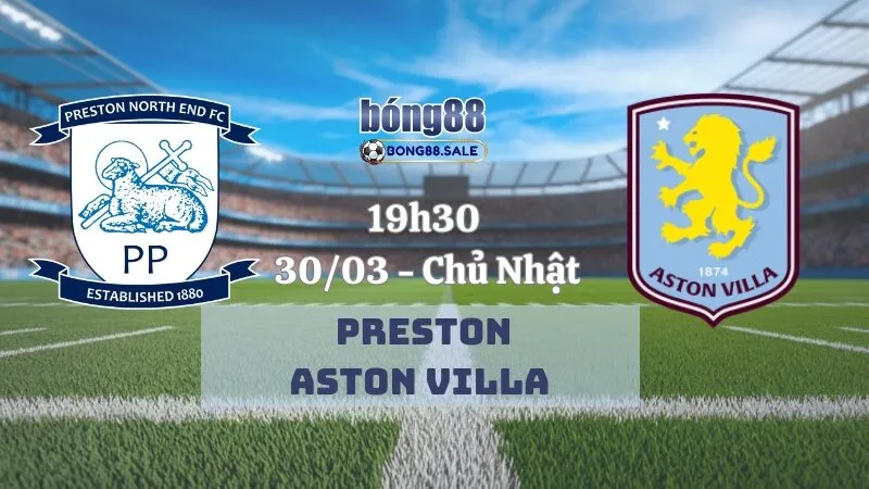 Tỷ lệ kèo nhà cái bong88 Cúp FA | Preston - Aston Villa 30/03/2025