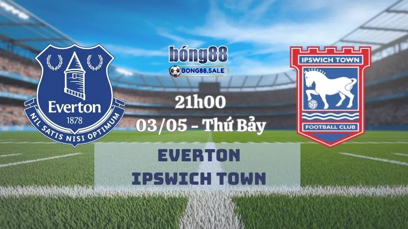 Tỷ Lệ Kèo Hôm Nay Bong88 Ngoại Hạng Anh | Everton - Ipswich 03/05/2025