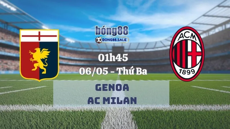 Nhận Định Kèo Hôm Nay Bong88 Serie A | Genoa - AC Milan 06/05/2025