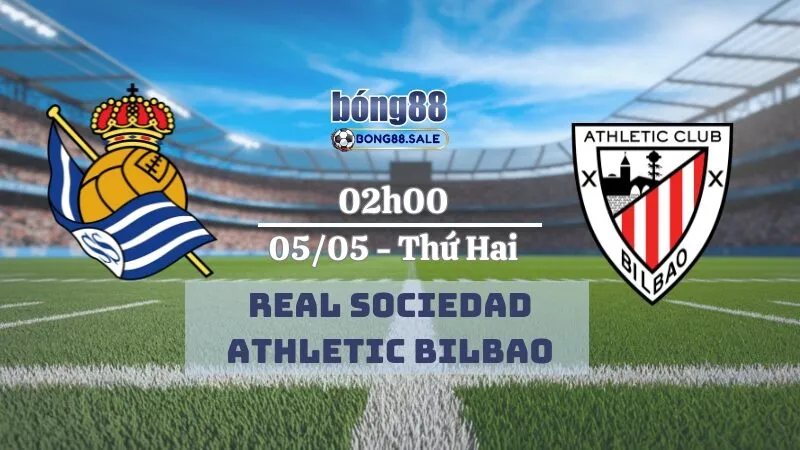 Nhận Định Kèo Hôm Nay Bong88 La Liga | Real Sociedad - Bilbao 05/05/2025